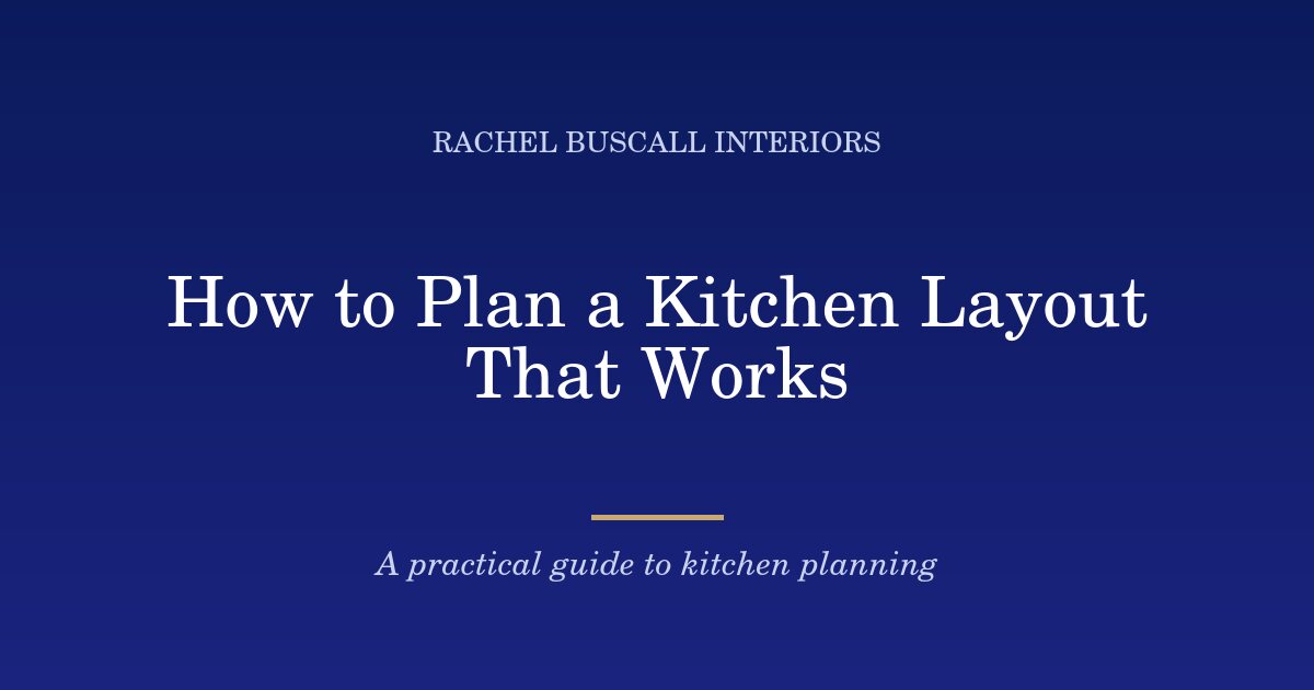How to Plan a Kitchen Layout That Works, title graphic from Rachel Buscall Interiors
