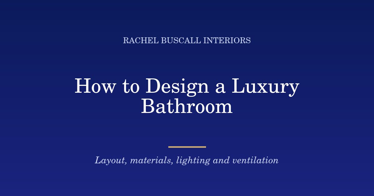 How to Design a Luxury Bathroom, title graphic from Rachel Buscall Interiors